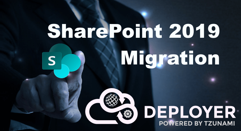 Migrate to SharePoint 2019 with Tzunami Deployer migration tool